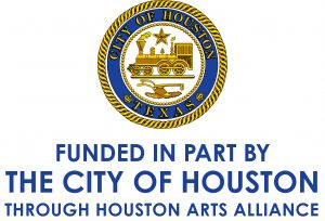 Funded in part by the City of HOuston through the Houston Arts Alliance